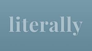 The use of literally has changed over time. As the younger generation seems to have created their own definition for the word, misuse of literally has become more common. 